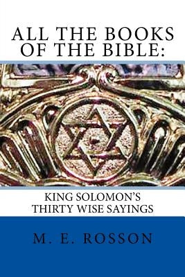 All the Books of the Bible: : King Solomon's Thirty Wise Sayings by Rosson, M. E.