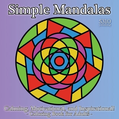Simple Mandalas: Calming, Motivational, and Inspirational! Coloring Book for Adults by Williams, Alex