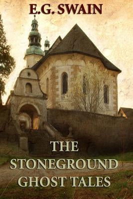 The Stoneground Ghost Tales by Swain, E. G.