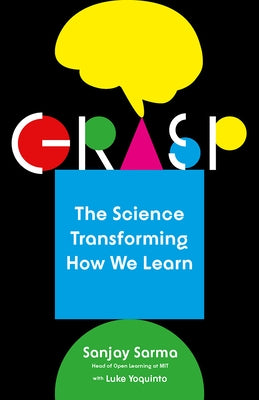 Grasp: The Science Transforming How We Learn by Sarma, Sanjay