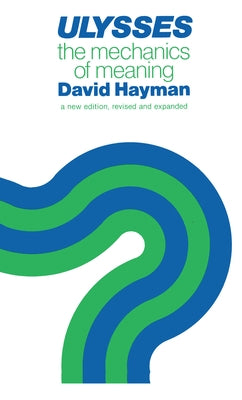 Ulysses: The Mechanics of Meaning by Hayman, David