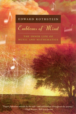 Emblems of Mind: The Inner Life of Music and Mathematics by Rothstein, Edward