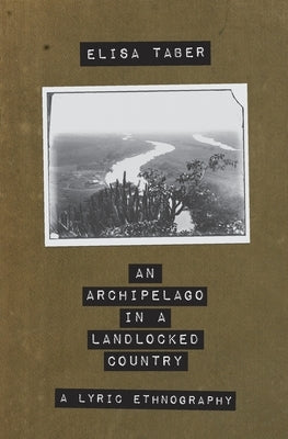 An Archipelago in a Landlocked Country by Taber, Elisa