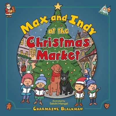 Max and Indy at the Christmas Market by Blackman, Charmaine