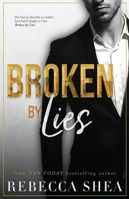 Broken by Lies by Shea, Rebecca