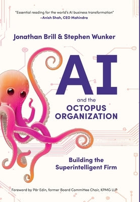 AI and the Octopus Organization: Building the Superintelligent Firm by Wunker, Stephen
