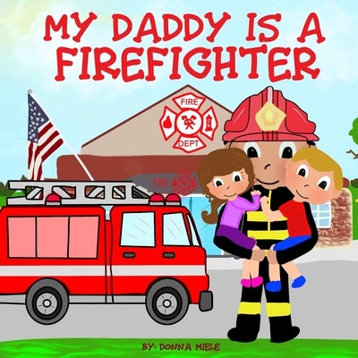 My Daddy is a Firefighter by Miele, Donna