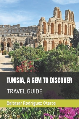 Tunisia, a Gem to Discover: Travel Guide by Rodr&#195;&#173;guez Oteros, Baltasar