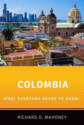 Colombia: What Everyone Needs to Know(R) by Mahoney