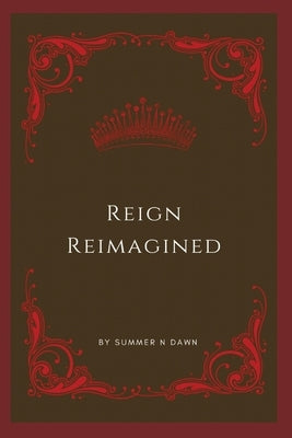 Reign Reimagined by Dawn, Summer N.