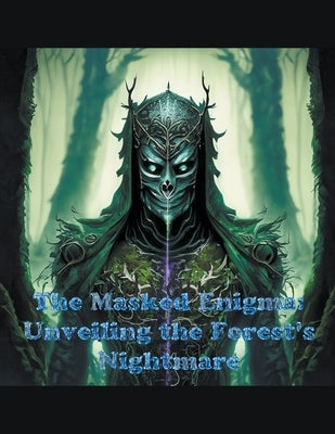 The Masked Enigma: Unveiling the Forest's Nightmare by Hayes, Morris, Jr.