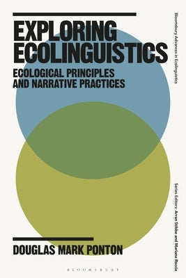 Exploring Ecolinguistics: Ecological Principles and Narrative Practices by Ponton, Douglas Mark