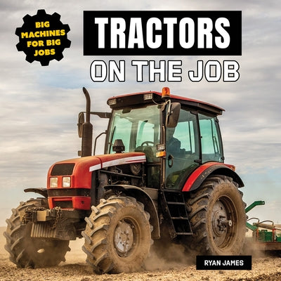 Tractors on the Job by James, Ryan