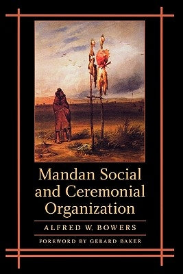 Mandan Social and Ceremonial Organization by Bowers, Alfred W.