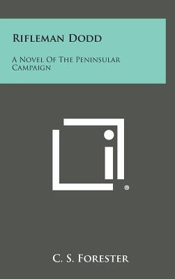 Rifleman Dodd: A Novel of the Peninsular Campaign by Forester, C. S.