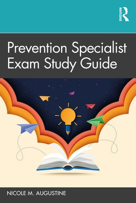 Prevention Specialist Exam Study Guide by Augustine, Nicole M.