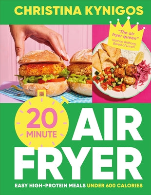 20-Minute Air Fryer: Easy High-Protein Meals Under 600 Calories by Kynigos, Christina