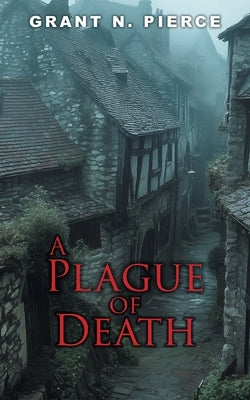 A Plague of Death by Pierce, Grant N.