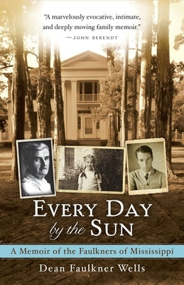 Every Day by the Sun: A Memoir of the Faulkners of Mississippi by Faulkner Wells, Dean