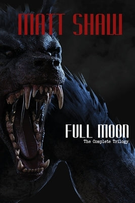 Full Moon - The Complete Trilogy by Shaw, Matt