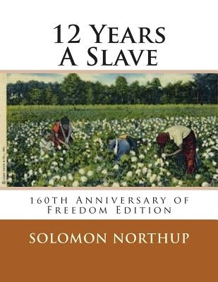 12 Years A Slave: 160th Anniversary Of Freedom Edition by Decuir, R. P.