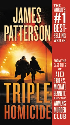 Triple Homicide: From the Case Files of Alex Cross, Michael Bennett, and the Women's Murder Club by Patterson, James