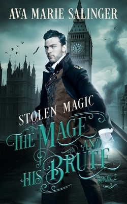 Stolen Magic (The Mage and His Brute Book 2) by Salinger, Ava Marie