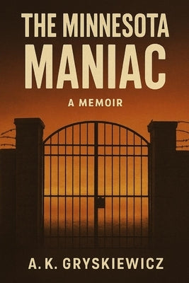 The Minnesota Maniac by Gryskiewicz, A. K.