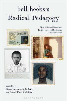 Bell Hooks's Radical Pedagogy: New Visions of Feminism, Justice, Love, and Resistance in the Classroom by Feifer, Megan