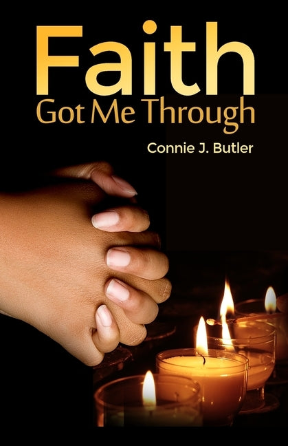 Faith Got Me Through by Butler, Connie J.