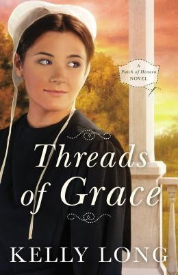 Threads of Grace: A Patch of Heaven Novel by Long, Kelly