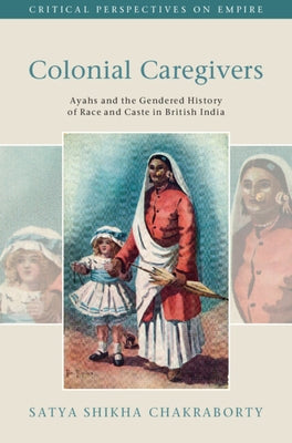 Colonial Caregivers by Chakraborty, Satya Shikha