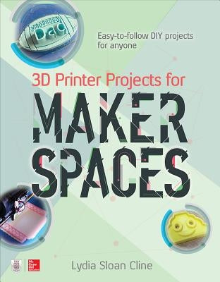 3D Printer Projects for Makerspaces by Cline, Lydia Sloan