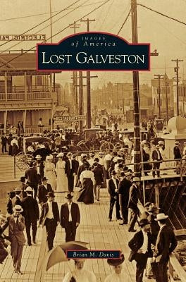 Lost Galveston by Davis, Brian M.