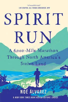 Spirit Run: A 6,000-Mile Marathon Through North America's Stolen Land by ?lvarez, No?