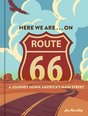 Here We Are . . . on Route 66: A Journey Down America's Main Street by Hinckley, Jim