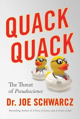 Quack Quack: The Threat of Pseudoscience by Schwarcz, Joe