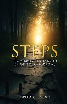 Steps: From Broken Roads to Brighter Tomorrows by Clements, Dreka