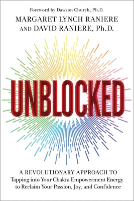 Unblocked: A Revolutionary Approach to Tapping Into Your Chakra Empowerment Energy to Reclaim Your Passion, Joy, and Confidence by Lynch, Margaret M.