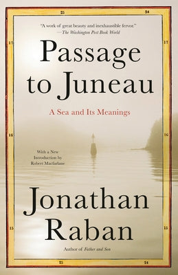 Passage to Juneau: A Sea and Its Meanings by Raban, Jonathan