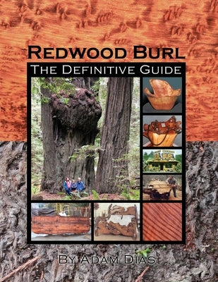 Redwood Burl: The Definitive Guide by Dias, Adam