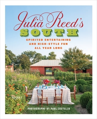 Julia Reed's South: Spirited Entertaining and High-Style Fun All Year Long by Reed, Julia