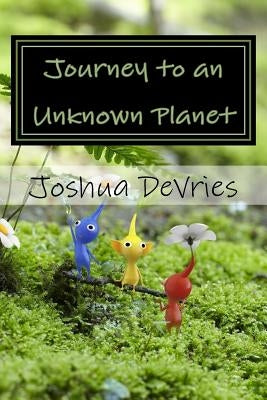 Journey to an Unknown Planet by DeVries, Joshua W.