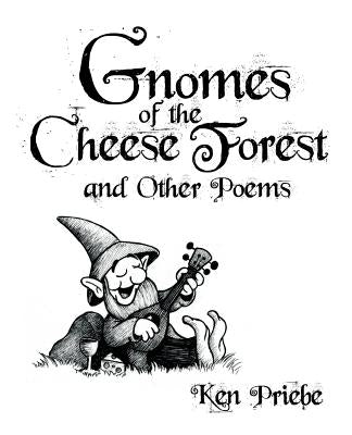 Gnomes of the Cheese Forest and Other Poems by Priebe, Ken