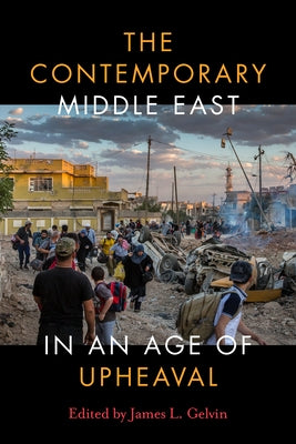 The Contemporary Middle East in an Age of Upheaval by Gelvin, James L.