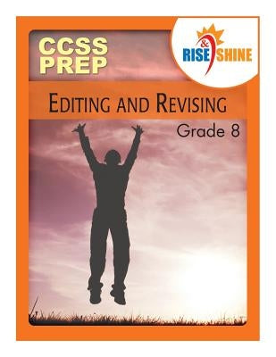 Rise & Shine CCSS Prep Grade 8 Editing and Revising by Braccio, Patricia F.