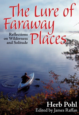 The Lure of Faraway Places: Reflections on Wilderness and Solitude by Pohl, Herb