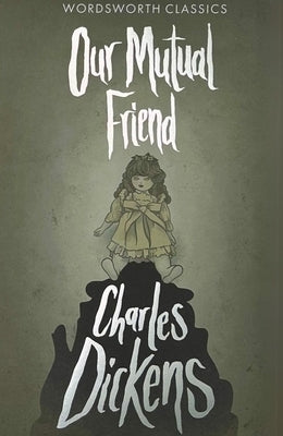 Our Mutual Friend by Dickens, Charles