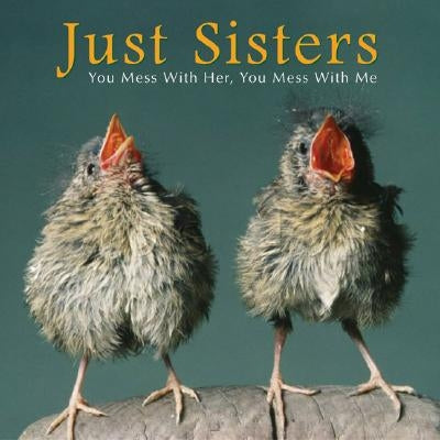 Just Sisters: You Mess with Her, You Mess with Me by Kuchler, Bonnie Louise