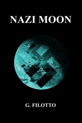 Nazi Moon: Overlords of Mars Omnibus I by Filotto, G.